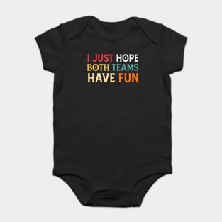 I Just Hope Both Teams Have Fun Neutral Sports Fan Funny Design Baby Bodysuit